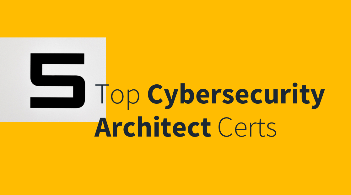 5 Certifications Every Cybersecurity Architect Needs To Earn 5 Certifications Every Cybersecurity Architect Needs To Earn
