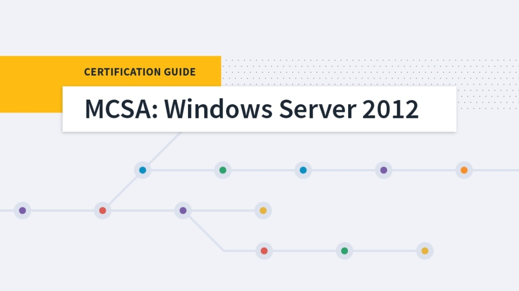 Roadmap to Success: MCSA: Windows Server 2012 Certification picture: A Roadmap to Success: MCSA: Windows Server 2012 Certification picture: A
