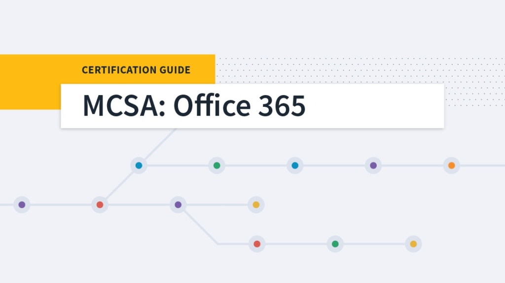 Roadmap to Success: MCSA: Office 365 Certification picture: A Roadmap to Success: MCSA: Office 365 Certification picture: A
