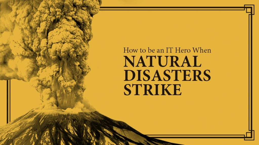 How to be an IT Hero When Natural Disasters Strike picture: A How to be an IT Hero When Natural Disasters Strike picture: A