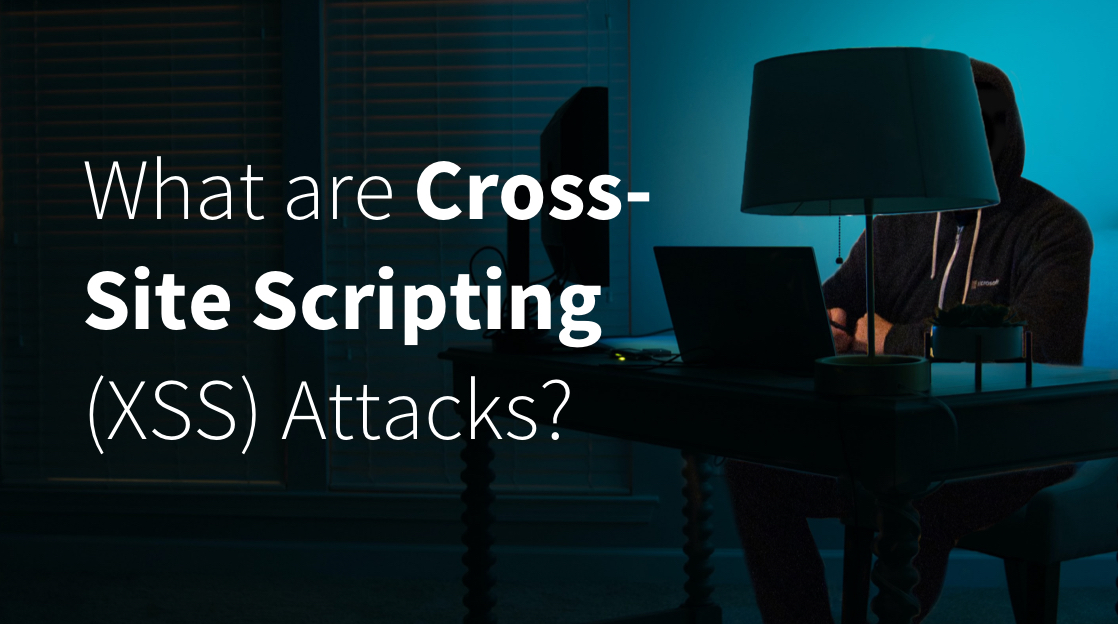 What are Cross-Site Scripting (XSS) Attacks? What are Cross-Site Scripting (XSS) Attacks?