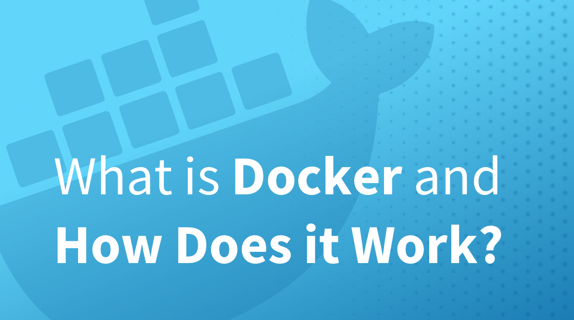What is Docker and How Does it Work? What is Docker and How Does it Work?