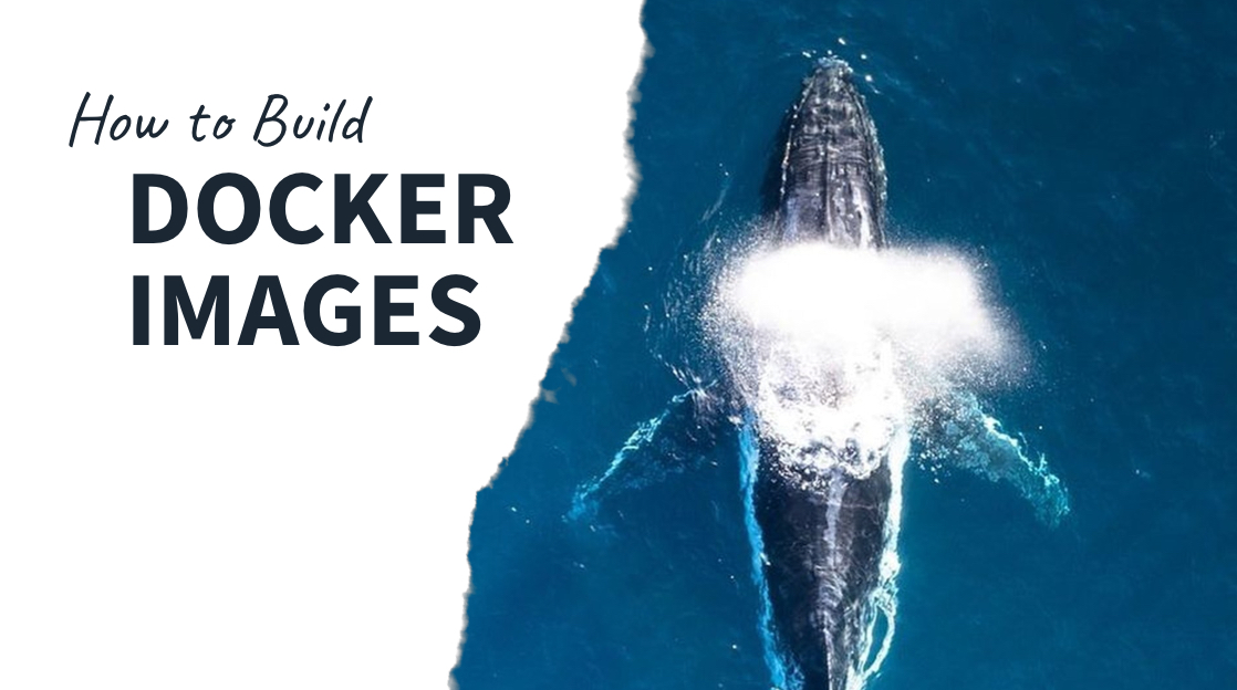 How to Build Docker Images How to Build Docker Images