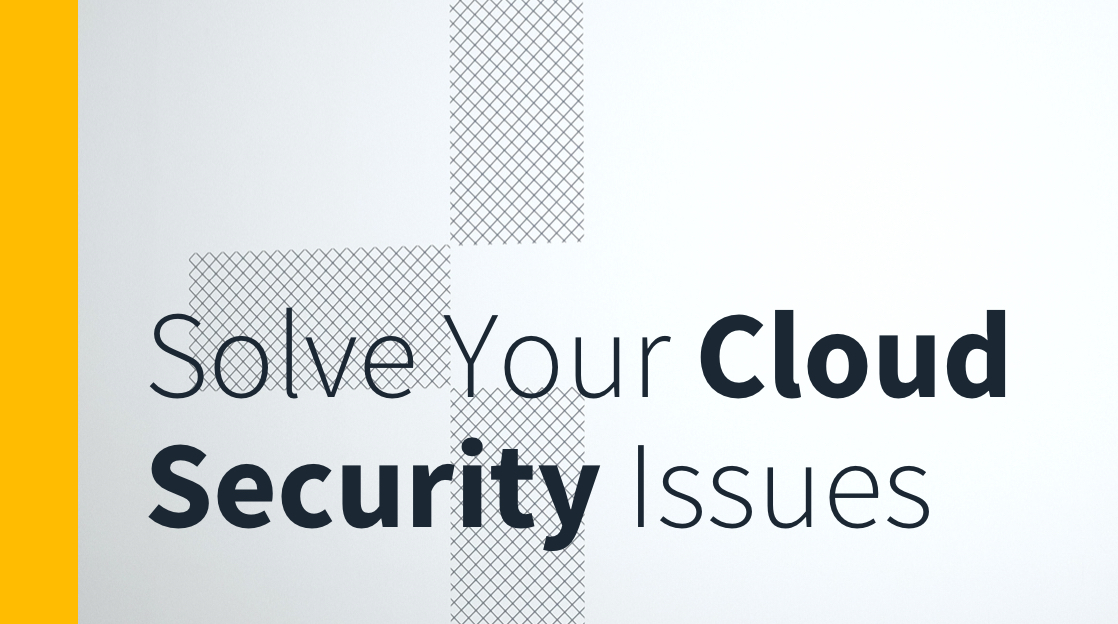 How To Solve 3 Common Cloud Security Issues How To Solve 3 Common Cloud Security Issues
